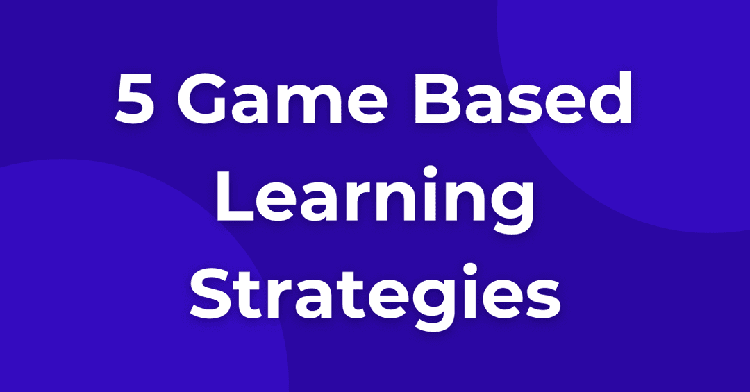 5 Game Based Learning Strategies